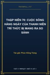 Thập Niên 70: Cuộc Sống Hằng Ngày Của Thanh Niên Trí Thức Bị Mang Ra So Sánh