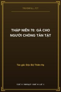Thập Niên 70: Gả Cho Người Chồng Tàn Tật