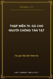 Thập Niên 70: Gả Cho Người Chồng Tàn Tật