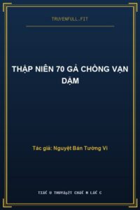 Thập Niên 70 Gả Chồng Vạn Dặm