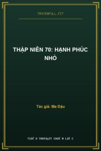 Thập Niên 70: Hạnh Phúc Nhỏ