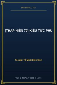 [Thập Niên 70] Kiều Tức Phụ