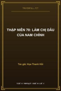 Thập Niên 70: Làm Chị Dâu Của Nam Chính