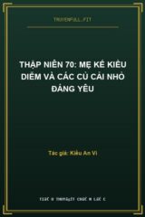 Thập Niên 70: Mẹ Kế Kiều Diễm Và Các Củ Cải Nhỏ Đáng Yêu