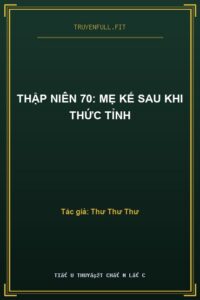 Thập Niên 70: Mẹ Kế Sau Khi Thức Tỉnh