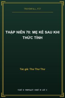 Thập Niên 70: Mẹ Kế Sau Khi Thức Tỉnh