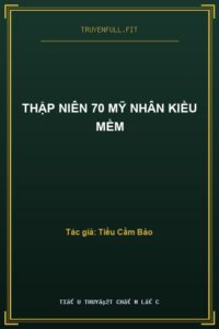 Thập Niên 70 Mỹ Nhân Kiều Mềm