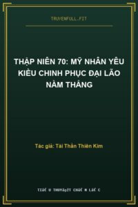 Thập Niên 70: Mỹ Nhân Yêu Kiều Chinh Phục Đại Lão Nằm Thắng