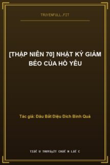 [Thập Niên 70] Nhật Ký Giảm Béo Của Hồ Yêu