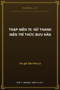 Thập Niên 70: Nữ Thanh Niên Trí Thức Bưu Hãn