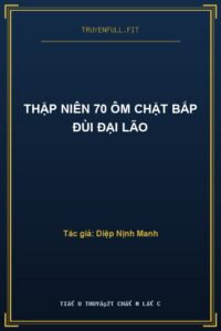 Thập Niên 70 Ôm Chặt Bắp Đùi Đại Lão