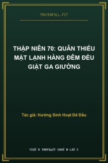 Thập Niên 70: Quân Thiếu Mặt Lạnh Hàng Đêm Đều Giặt Ga Giường