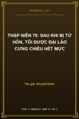 Thập Niên 70: Sau Khi Bị Từ Hôn, Tôi Được Đại Lão Cưng Chiều Hết Mực