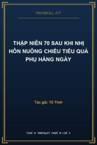 Thập Niên 70 Sau Khi Nhị Hôn Nuông Chiều Tiểu Quả Phụ Hàng Ngày