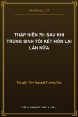 Thập Niên 70: Sau Khi Trùng Sinh Tôi Kết Hôn Lại Lần Nữa