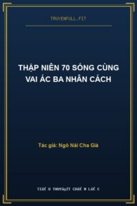Thập Niên 70 Sống Cùng Vai Ác Ba Nhân Cách