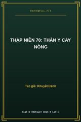 Thập Niên 70: Thần Y Cay Nồng