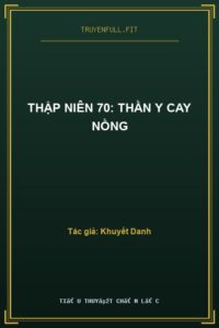 Thập Niên 70: Thần Y Cay Nồng