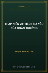Thập Niên 70: Tiểu Hoa Yêu Của Đoàn Trưởng