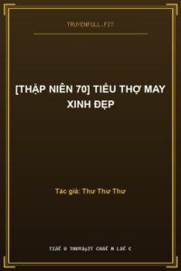 [Thập Niên 70] Tiểu Thợ May Xinh Đẹp