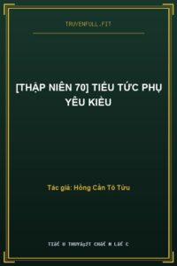 [Thập Niên 70] Tiểu Tức Phụ Yêu Kiều