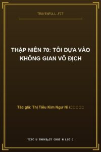 Thập Niên 70: Tôi Dựa Vào Không Gian Vô Địch