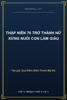 Thập Niên 70 Trở Thành Nữ Xứng Nuôi Con Làm Giàu