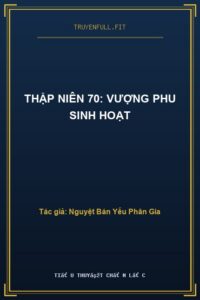 Thập Niên 70: Vượng Phu Sinh Hoạt