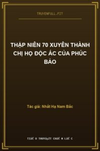 Thập Niên 70 Xuyên Thành Chị Họ Độc Ác Của Phúc Bảo