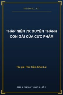 Thập Niên 70: Xuyên Thành Con Gái Của Cực Phẩm