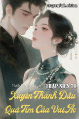 Thập Niên 70: Xuyên Thành Đầu Quả Tim Của Vai Ác