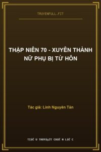 Thập Niên 70 – Xuyên Thành Nữ Phụ Bị Từ Hôn