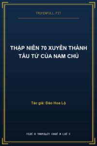 Thập Niên 70 Xuyên Thành Tẩu Tử Của Nam Chủ