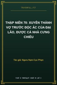 Thập Niên 70: Xuyên Thành Vợ Trước Độc Ác Của Đại Lão, Được Cả Nhà Cưng Chiều