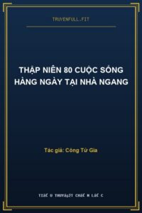 Thập Niên 80 Cuộc Sống Hàng Ngày Tại Nhà Ngang