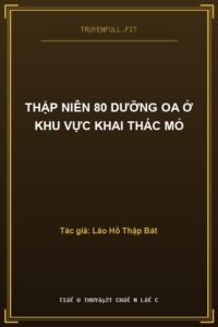 Thập Niên 80 Dưỡng Oa Ở Khu Vực Khai Thác Mỏ