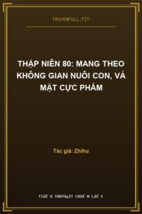 Thập Niên 80: Mang Theo Không Gian Nuôi Con, Vả Mặt Cực Phẩm