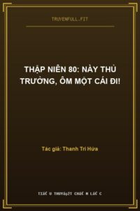 Thập Niên 80: Này Thủ Trưởng, Ôm Một Cái Đi!