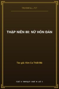 Thập Niên 80: Nữ Hỗn Đản