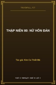 Thập Niên 80: Nữ Hỗn Đản
