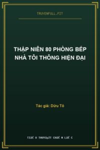 Thập Niên 80 Phòng Bếp Nhà Tôi Thông Hiện Đại