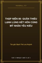 Thập Niên 80: Quân Thiếu Lạnh Lùng Kết Hôn Cùng Mỹ Nhân Yêu Kiều