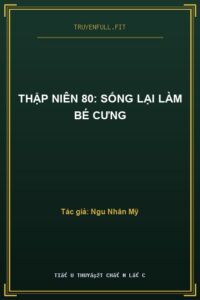 Thập Niên 80: Sống Lại Làm Bé Cưng