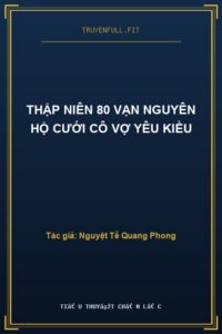 Thập Niên 80 Vạn Nguyên Hộ Cưới Cô Vợ Yêu Kiều