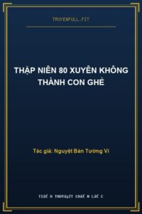 Thập Niên 80 Xuyên Không Thành Con Ghẻ