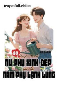 Thập Niên 80: Xuyên Thành Nữ Phụ Xinh Đẹp Gả Cho Nam Phụ Lạnh Lùng