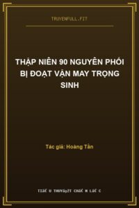 Thập Niên 90 Nguyên Phối Bị Đoạt Vận May Trọng Sinh