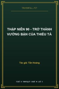 Thập Niên 90 – Trở Thành Vướng Bận Của Thiếu Tá