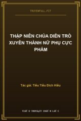 Thập Niên Chúa Diễn Trò Xuyên Thành Nữ Phụ Cực Phẩm