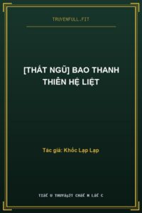 [Thất Ngũ] Bao Thanh Thiên Hệ Liệt